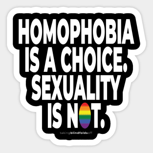 Homophobia is a choice. Sexuality is not. - human activist - LGBT / LGBTQI (132) Sticker